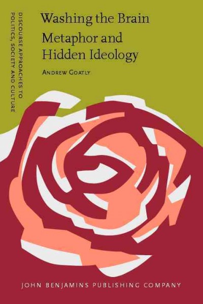 Washing the brain [electronic resource] : metaphor and hidden ideology / Andrew Goatly.
