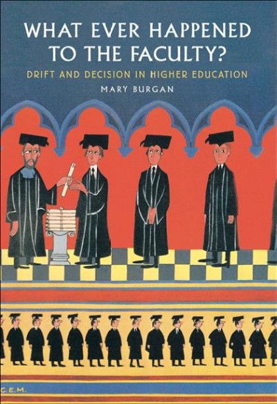 What ever happened to the faculty? [electronic resource] : drift and decision in higher education / Mary Burgan.