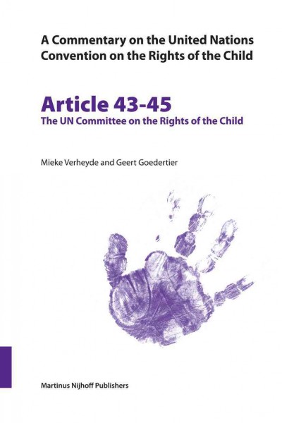 Articles 43-45 [electronic resource] : the UN Committee on the Rights of the Child / by Mieke Verheyde and Geert Goedertier.