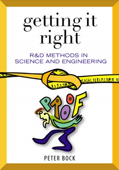 Getting it right [electronic resource] : R & D methods for science and engineering / Peter Bock ; illustrations by Bettina Scheibe.