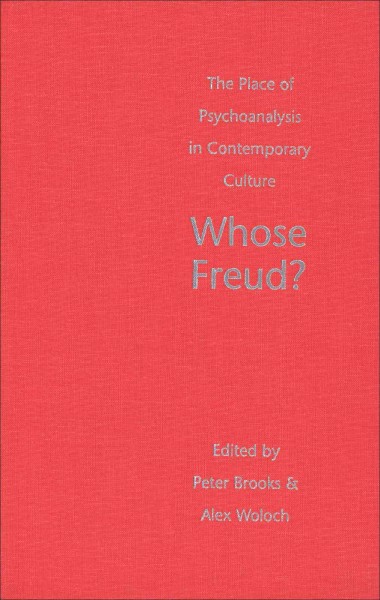 Whose Freud? [electronic resource] : the place of psychoanalysis in contemporary culture / edited by Peter Brooks and Alex Woloch.