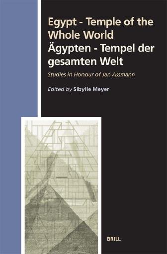 Egypt [electronic resource] : temple of the whole world : studies in honour of Jan Assmann = Ägypten : Tempel der gesammten Welt / edited by Sibylle Meyer.