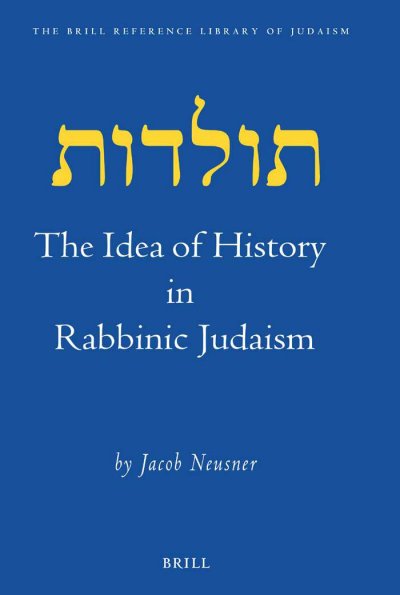 The idea of history in rabbinic Judaism [electronic resource] / by Jacob Neusner.
