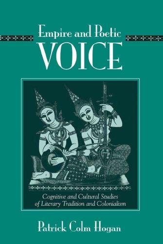 Empire and poetic voice [electronic resource] : cognitive and cultural studies of literary tradition and colonialism / Patrick Colm Hogan.