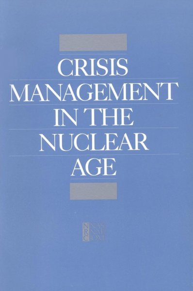 Crisis management in the nuclear age [electronic resource] / Lynn Rusten and Paul C. Stern ; Committee on International Security and Arms Control, National Academy of Sciences ; Committee on Contributions of Behavioral and Social Sciences to the Prevention of Nuclear War, Commission on Behavioral and Social Sciences and Education, National Research Council.