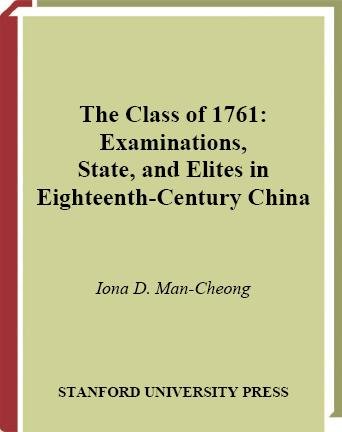The class of 1761 [electronic resource] : examinations, state, and elites in eighteenth-century China / Iona D. Man-Cheong.