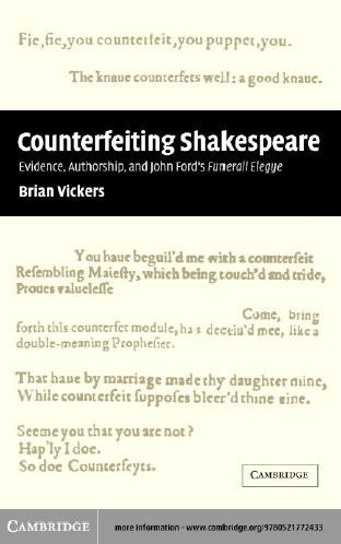 Counterfeiting Shakespeare [electronic resource] : evidence, authorship, and John Ford's Funerall elegye / Brian Vickers.