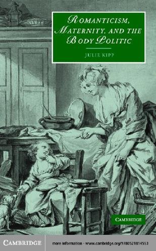 Romanticism, maternity, and the body politic [electronic resource] / Julie Kipp.