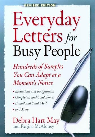 Everyday letters for busy people [electronic resource] : hundreds of samples you can adapt at a moment's notice : invitations and resignations, complaints and condolences, e-mail and snail mail, and more / Debra Hart May and Regina McAloney.