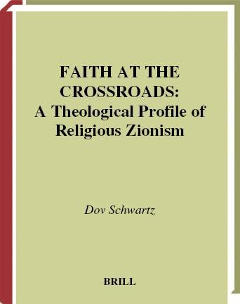 Faith at the crossroads [electronic resource] : a theological profile of religious Zionism / by Dov Schwartz ; translated by Batya Stein.