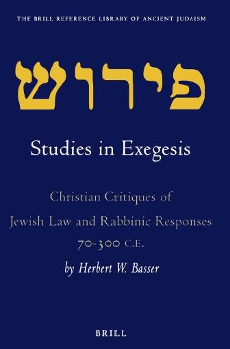 Studies in exegesis [electronic resource] : Christian critiques of Jewish law and rabbinic responses, 70-300 C.E. / by Herbert W. Basser.