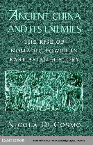 Ancient China and its enemies [electronic resource] : the rise of nomadic power in East Asian history / Nicola Di Cosmo.