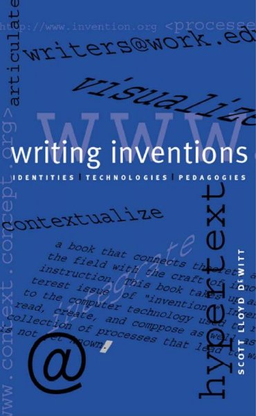 Writing inventions [electronic resource] : identities, technologies, pedagogies / Scott Lloyd DeWitt.