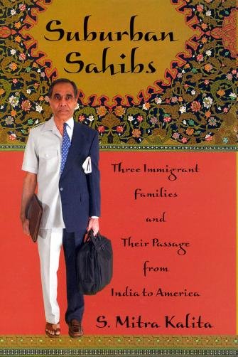 Suburban Sahibs [electronic resource] : three immigrant families and their passage from India to America / S. Mitra Kalita.