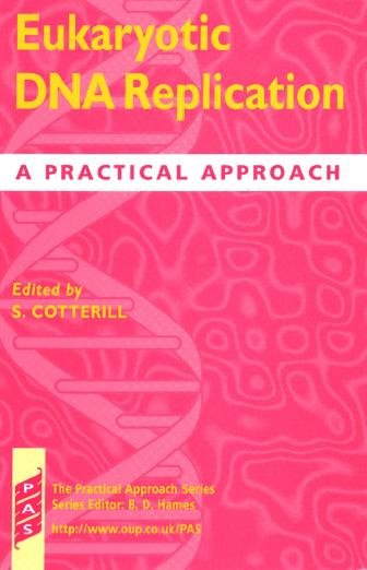Eukaryotic DNA replication [electronic resource] : a practical approach / edited by Sue Cotterill.