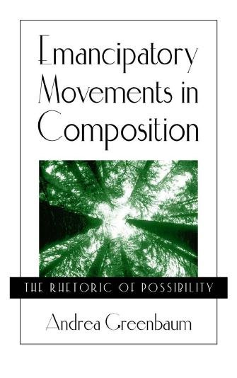 Emancipatory movements in composition [electronic resource] : the rhetoric of possibility / Andrea Greenbaum.