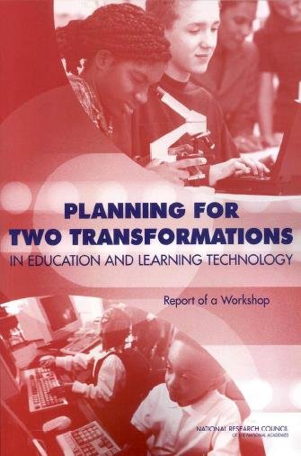 Planning for two transformations in education and learning technology [electronic resource] : report of a workshop / Committee on Improving Learning with Information Technology ; Roy Pea ... [et al.] editors.