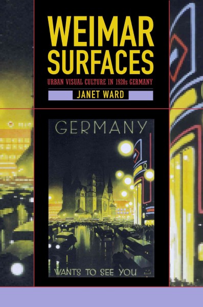 Weimar surfaces [electronic resource] : urban visual culture in 1920s Germany / Janet Ward.