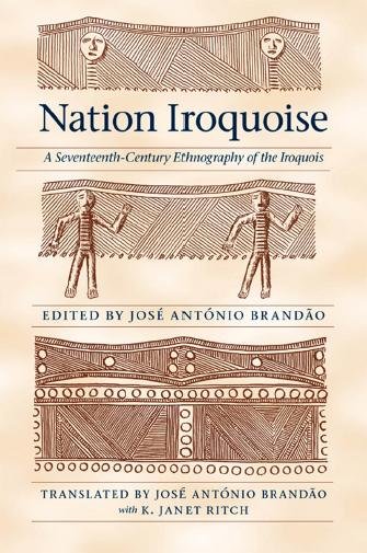 Nation Iroquoise [electronic resource] : a seventeenth-century ethnography of the Iroquois / edited and with an introduction by José António Brandão ; translated by José António Brandão with K. Janet Ritch.