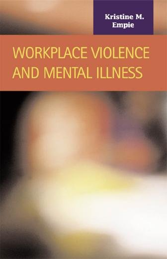 Workplace violence and mental illness [electronic resource] / Kristine M. Empie.