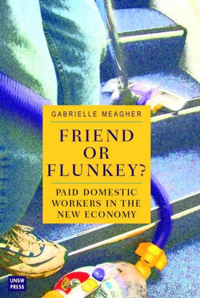 Friend or flunkey? [electronic resource] : paid domestic workers in the new economy / by Gabrielle Meagher.