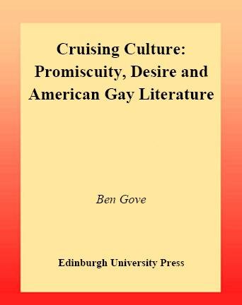 Cruising culture [electronic resource] : promiscuity, desire and American gay literature / Ben Gove.