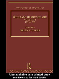 William Shakespeare [electronic resource] : the critical heritage. Vol. 4, 1753-1765 / edited by Brian Vickers.