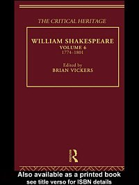 William Shakespeare [electronic resource] : the critical heritage. Vol. 6, 1774-1801 / edited by Brian Vickers.