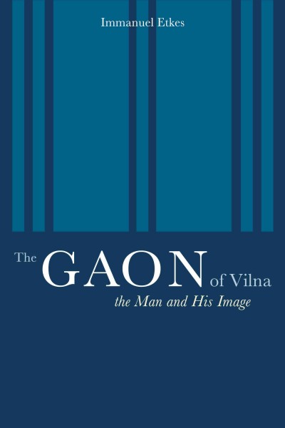 The Gaon of Vilna [electronic resource] : the man and his image / Immanuel Etkes ; translated by Jeffrey M. Green.