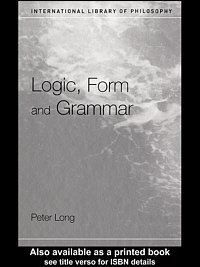 Logic, form, and grammar [electronic resource] / Peter Long.