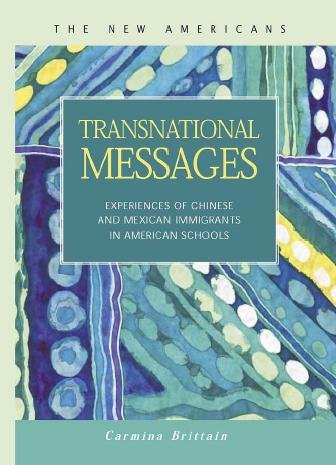 Transnational messages [electronic resource] : experiences of Chinese and Mexican immigrants in American schools / Carmina Brittain.