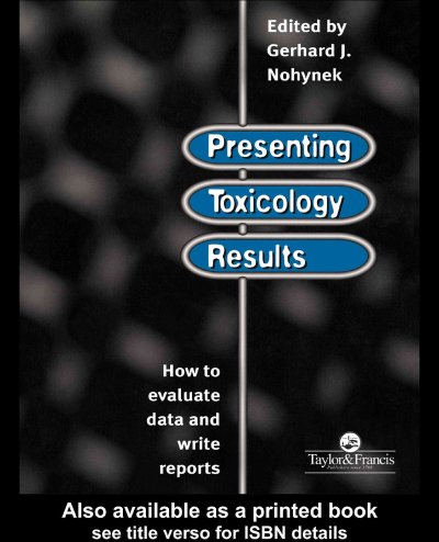 Presenting toxicology results [electronic resource] : how to evaluate data and write reports / edited by Gerhard J. Nohynek.