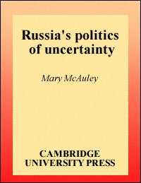 Russia's politics of uncertainty [electronic resource] / Mary McAuley.