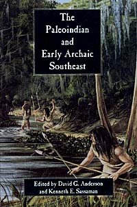 The Paleoindian and Early Archaic Southeast [electronic resource] / edited by David G. Anderson and Kenneth E. Sassaman.