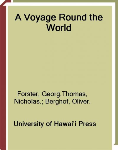A voyage round the world [electronic resource] / George Forster ; edited by Nicholas Thomas and Oliver Berghof ; assisted by Jennifer Newell.