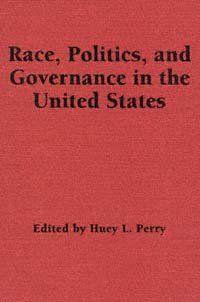 Race, politics, and governance in the United States [electronic resource] / edited by Huey L. Perry.