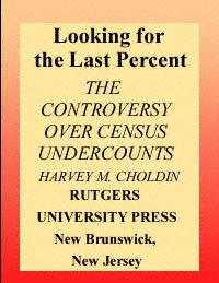 Looking for the last percent [electronic resource] : the controversy over census undercounts / Harvey M. Choldin.