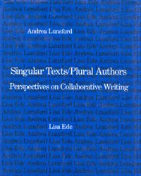 Singular texts/plural authors [electronic resource] : perspectives on collaborative writing / Lisa Ede, Andrea Lunsford.
