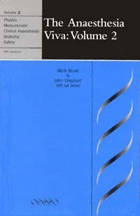 The anaesthesia viva. Vol. 2 [electronic resource] : physics, measurement, clinical anaesthesia, anatomy & safety / Mark Blunt, John Urquhart ; with contributions from Ian Driver.