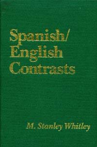 Spanish/English contrasts [electronic resource] : a course in Spanish linguistics / M. Stanley Whitley.