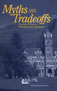 Myths and tradeoffs [electronic resource] : the role of tests in undergraduate admissions / Steering Committee for the Workshop on Higher Education Admissions ; Alexandra Beatty, M.R.C. Greenwood, and Robert L. Linn, editors.