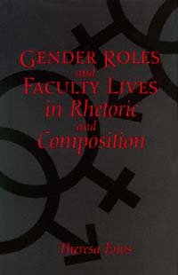 Gender roles and faculty lives in rhetoric and composition [electronic resource] / Theresa Enos.