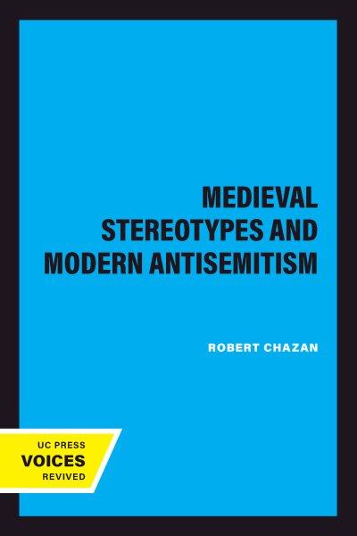Medieval stereotypes and modern antisemitism [electronic resource] / Robert Chazan.