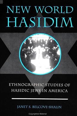 New world Hasidim [electronic resource] : ethnographic studies of Hasidic Jews in America / edited by Janet S. Belcove-Shalin.