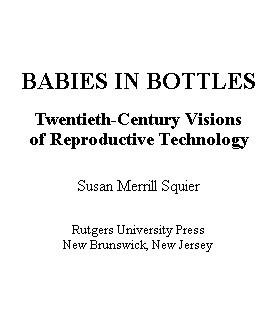 Babies in bottles [electronic resource] : twentieth-century visions of reproductive technology / Susan Merrill Squier.