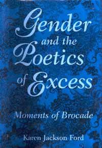 Gender and the poetics of excess [electronic resource] : moments of brocade / Karen Jackson Ford.