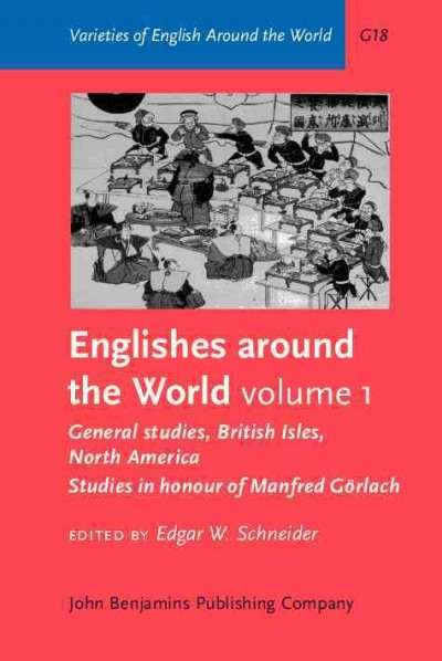 Englishes around the world. Volume 1, General studies, British Isles, North America [electronic resource] : studies in honour of Manfred Görlach / edited by Edgar W. Schneider.