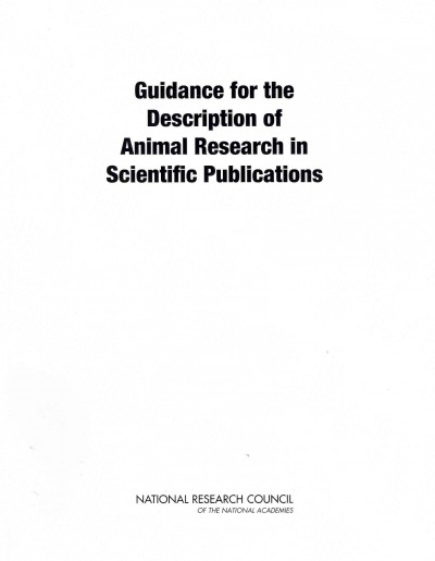 Guidance for the description of animal research in scientific publications / Institute for Laboratory Animal Research, Division on Earth and Life Studies, National Research Council of the National Academies.
