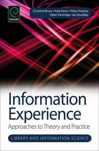 Information experience : approaches to theory and practice / edited by Christine Bruce [and four others].