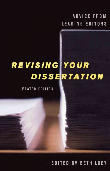 Revising your dissertation : advice from leading editors / edited by Beth Luey ; with a new foreword by Sandford G. Thatcher.